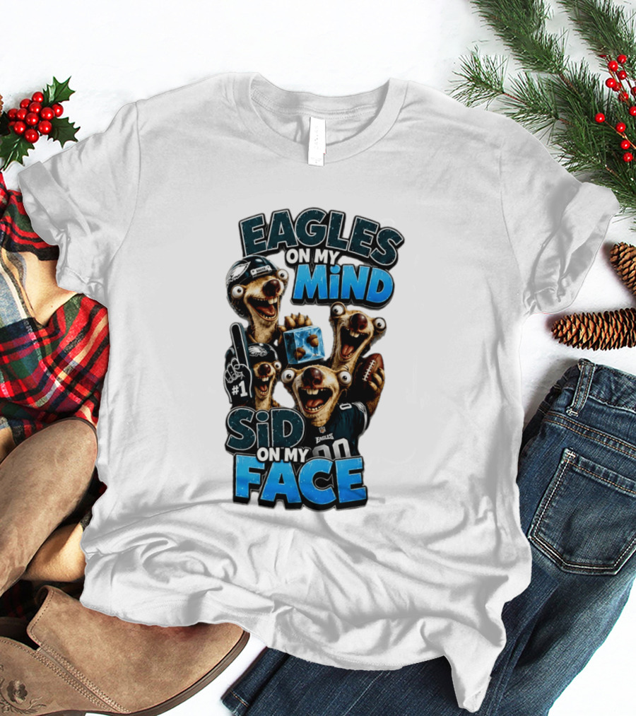 Eagles On My Mind Sid On My Face Philadelphia Football Humor T-Shirt