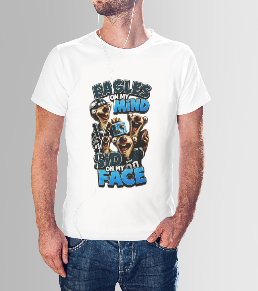 Eagles On My Mind Sid On My Face Philadelphia Football Humor T-Shirt