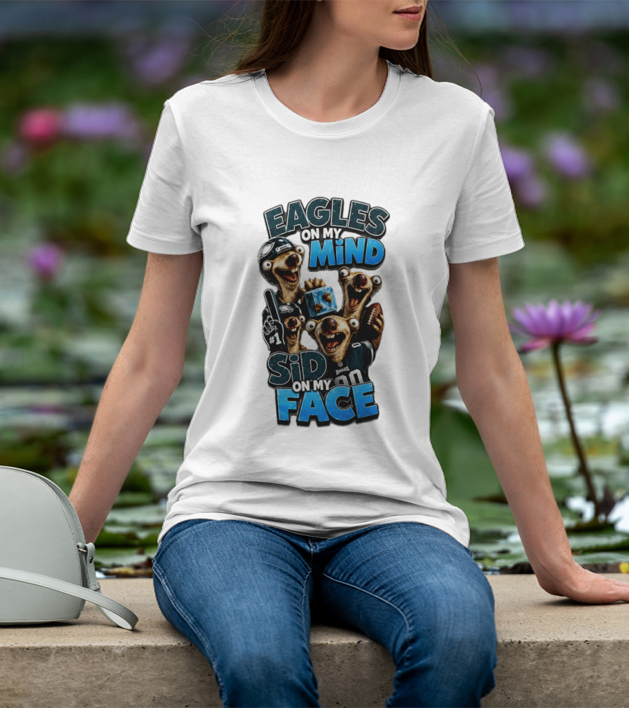 Eagles On My Mind Sid On My Face Philadelphia Football Humor T-Shirt