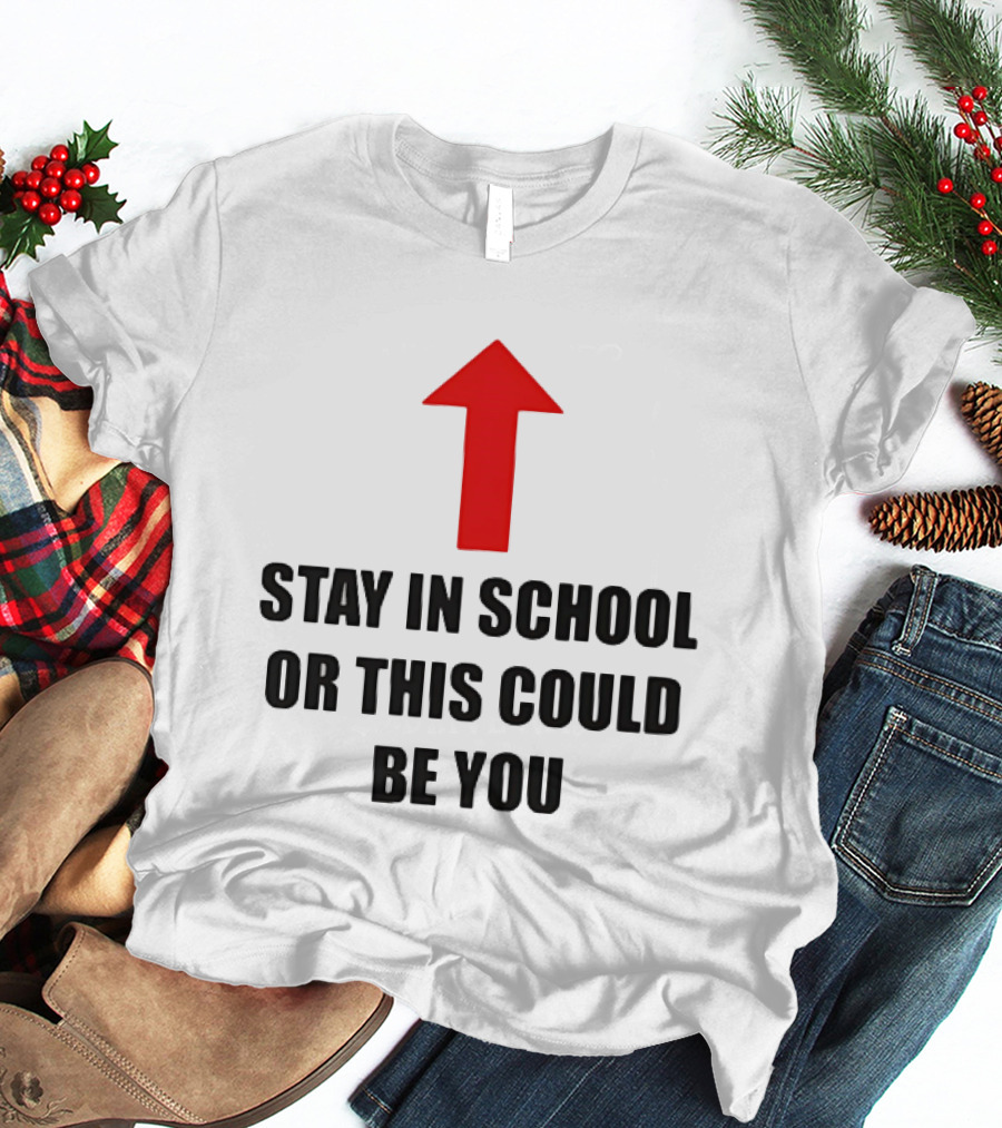Stay In School Or This Could Be You Red Arrow T-Shirt