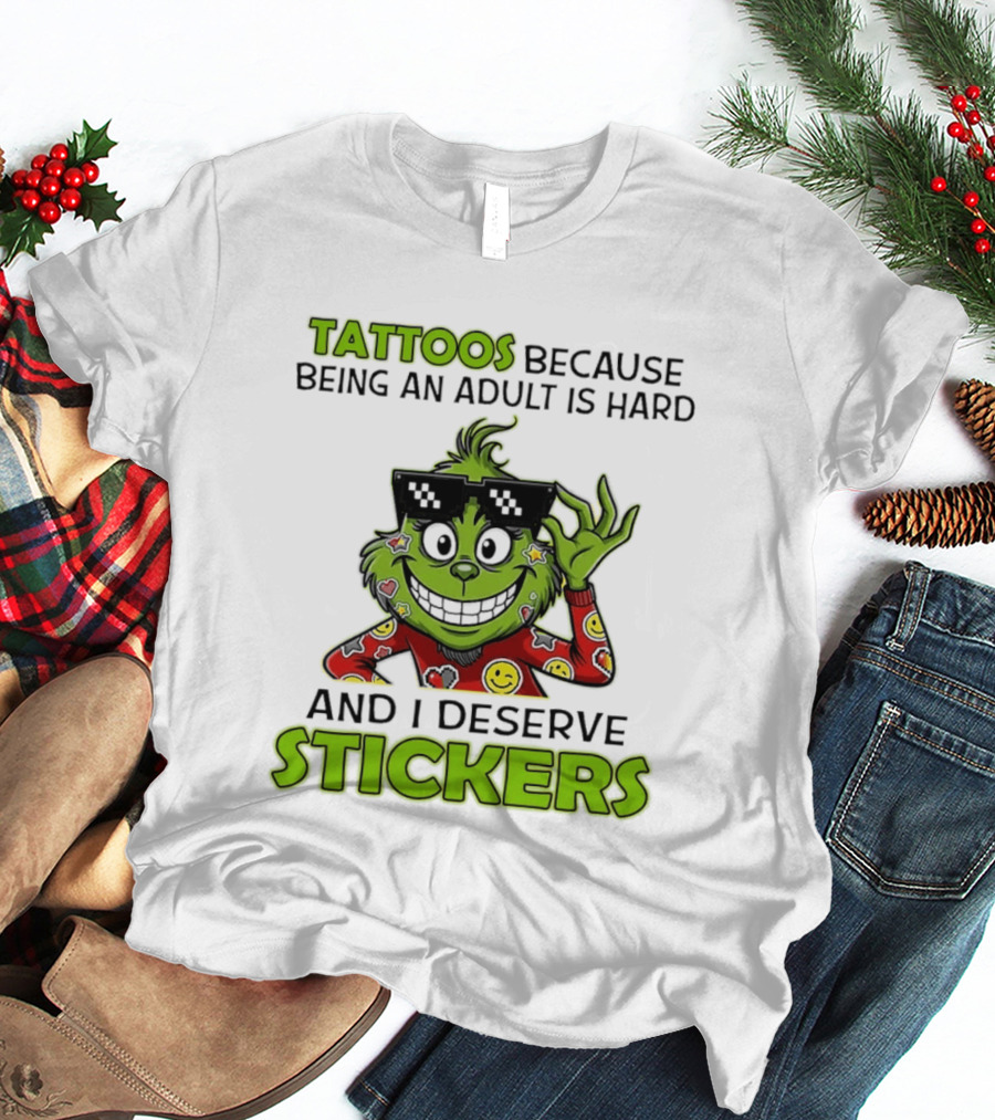 Tattoos Because Being An Adult Is Hard And I Deserve Stickers Grinch Smiley Emojis T-Shirt