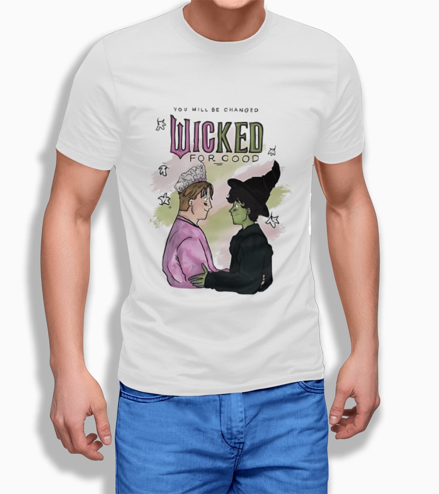 You Will Be Changed Wicked For Good Glinda Elphaba T-Shirt