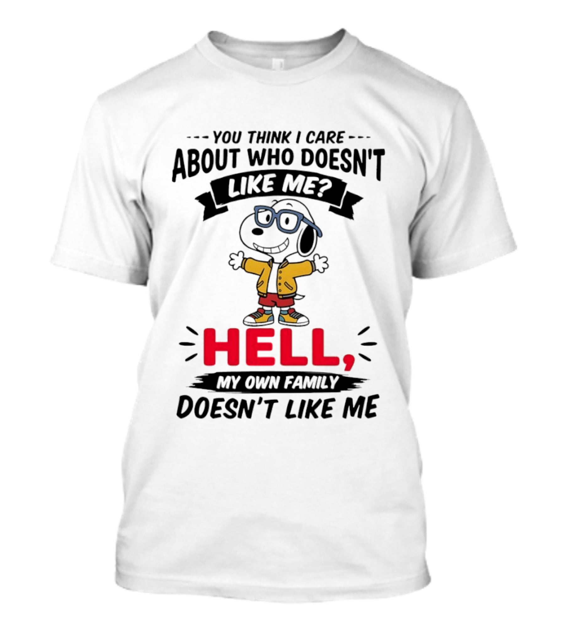 You Think I Care About Who Doesn't Like Me Hell My Own Family Doesn't Like Me Cartoon T-Shirt