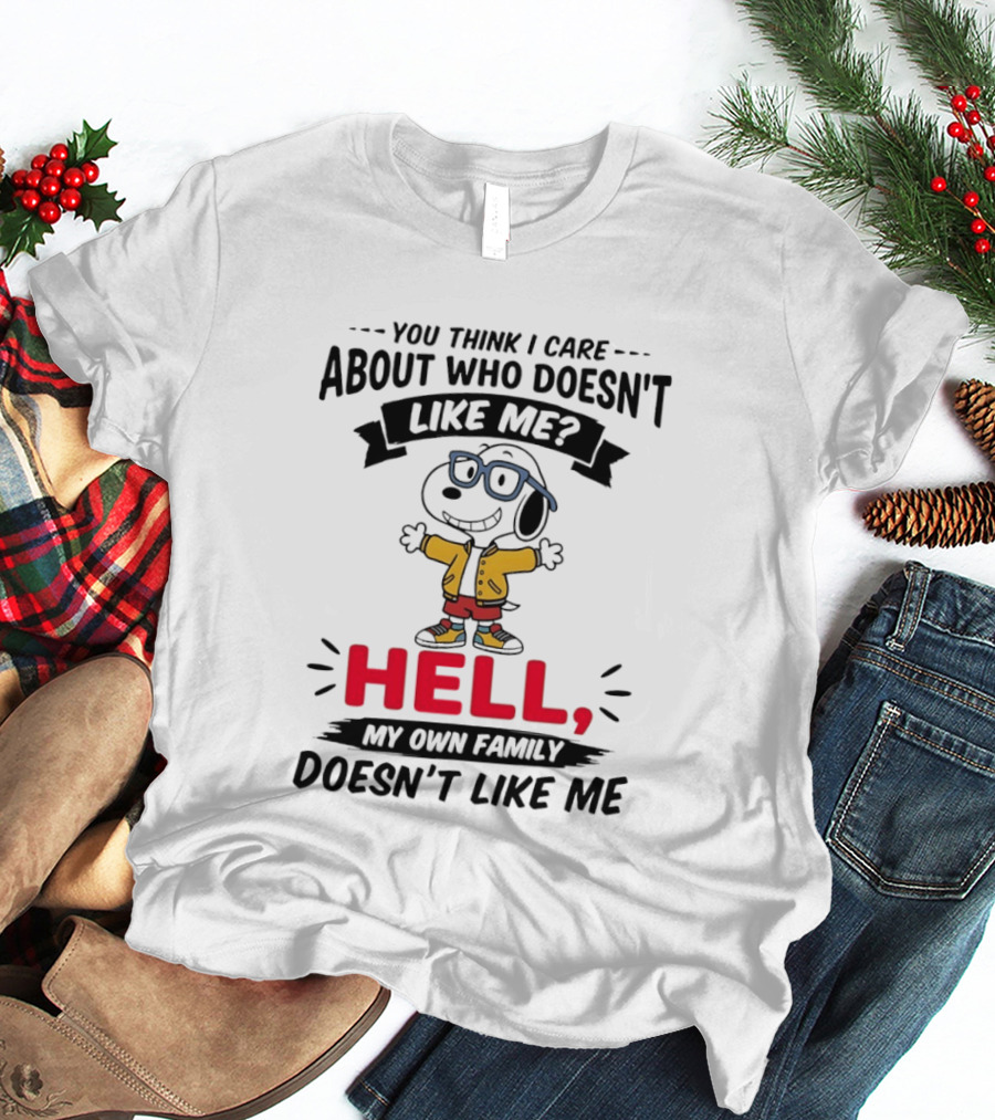 You Think I Care About Who Doesn't Like Me Hell My Own Family Doesn't Like Me Cartoon T-Shirt
