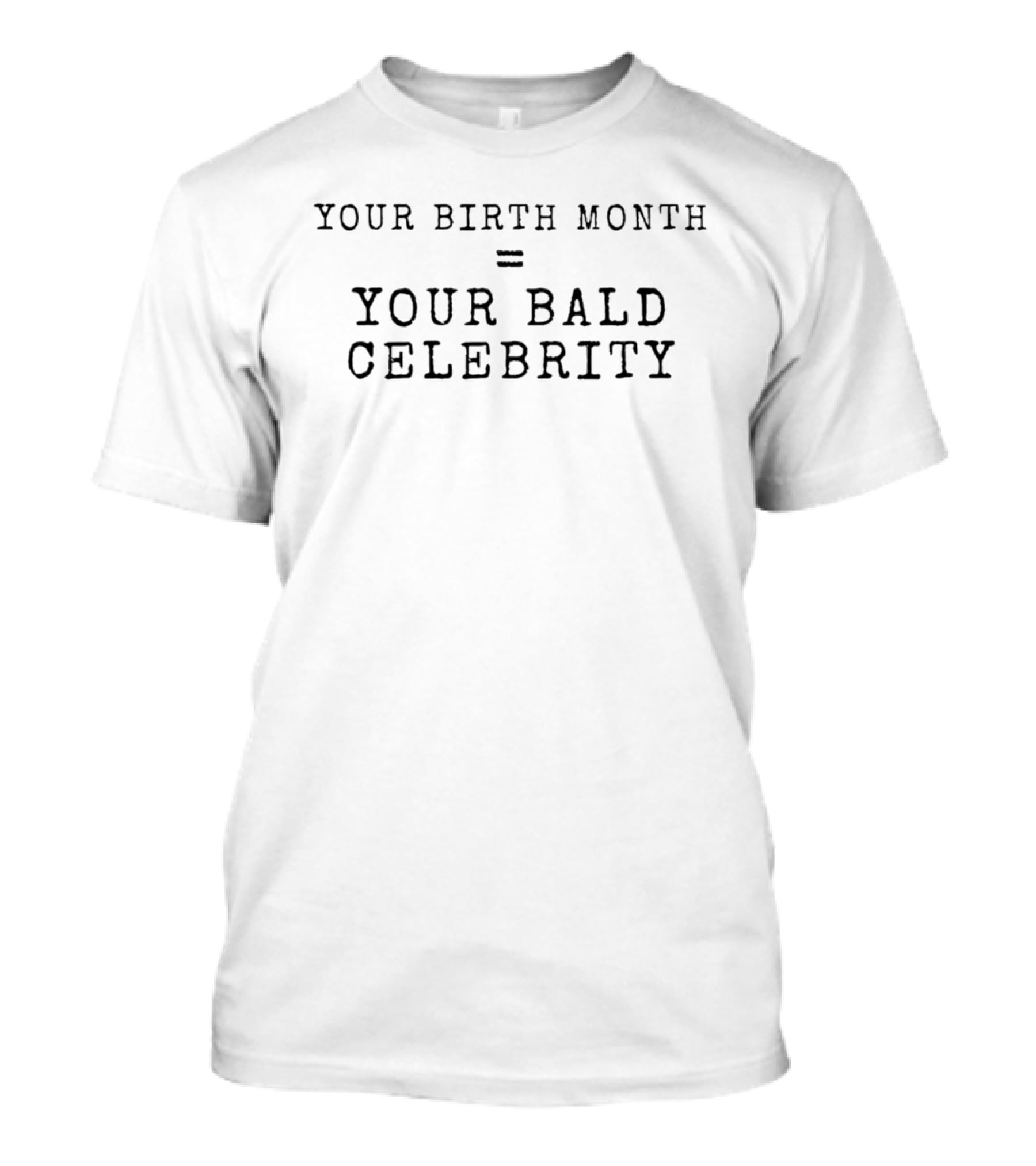 Your Birth Month Equals Your Bald Celebrity Quiz Trendy Humor T-Shirt