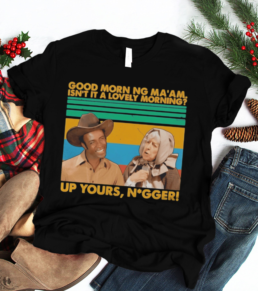 Blazing Saddles 1974 Good Morning Ma’am Isn’t It A Lovely Morning Up Yours Nigger T-Shirt