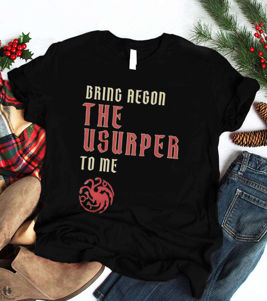 Bring Aegon The Usurper To Me House Of The Dragon Targaryen Sigil 2026 T-Shirt