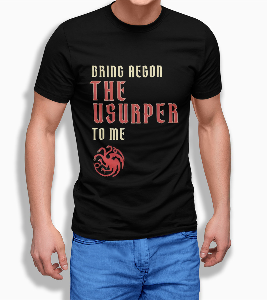 Bring Aegon The Usurper To Me House Of The Dragon Targaryen Sigil 2026 T-Shirt