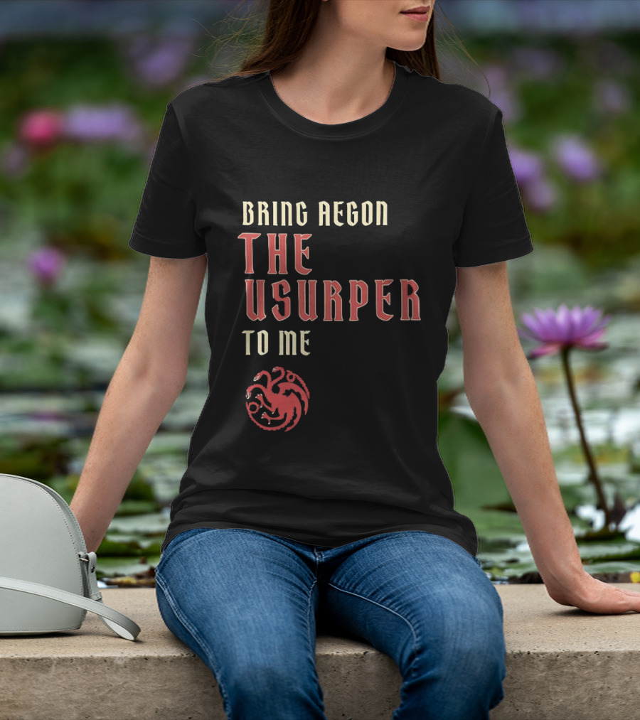 Bring Aegon The Usurper To Me House Of The Dragon Targaryen Sigil 2026 T-Shirt
