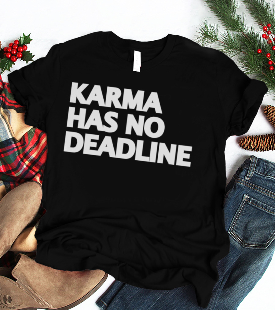Karma Has No Deadline Inspirational Phrase T-Shirt