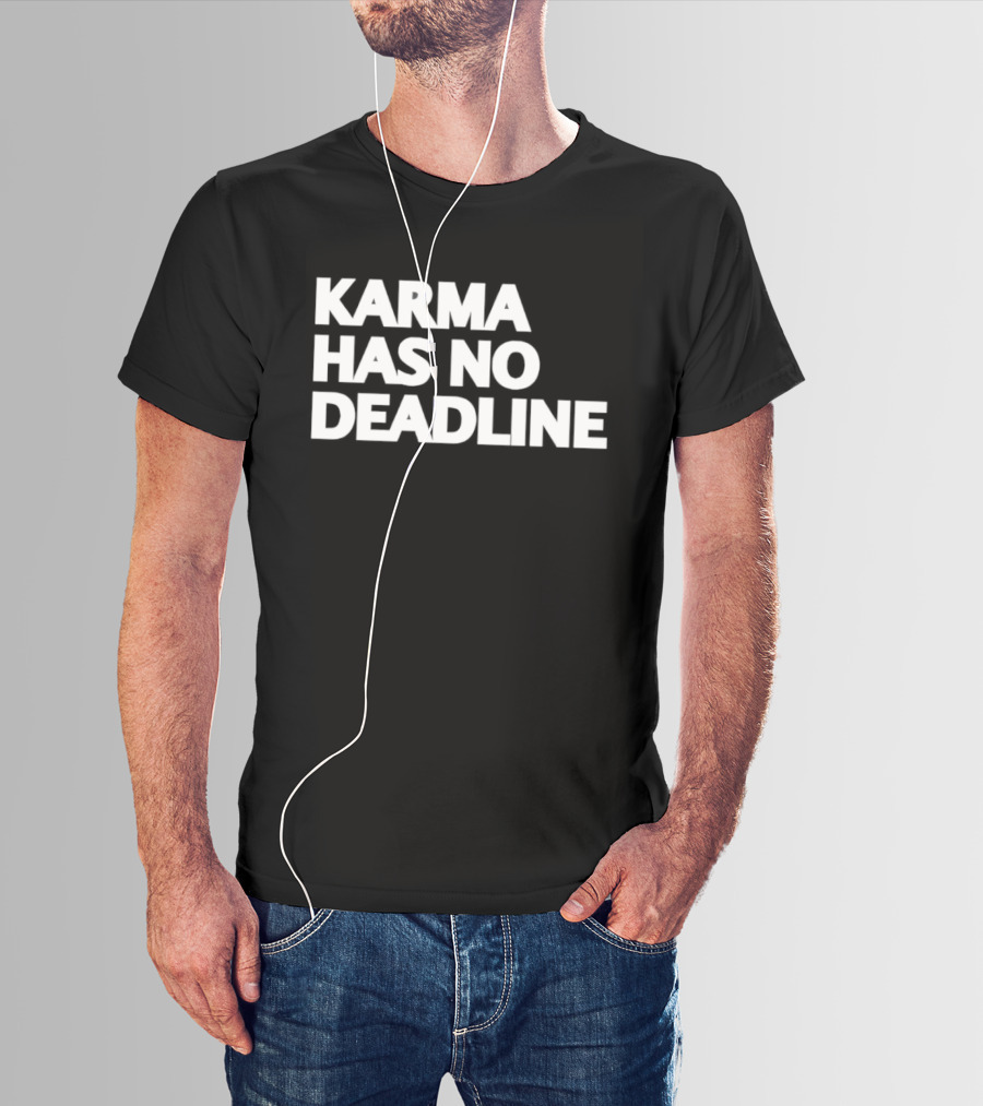 Karma Has No Deadline Inspirational Phrase T-Shirt