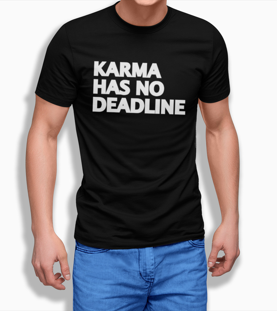 Karma Has No Deadline Inspirational Phrase T-Shirt
