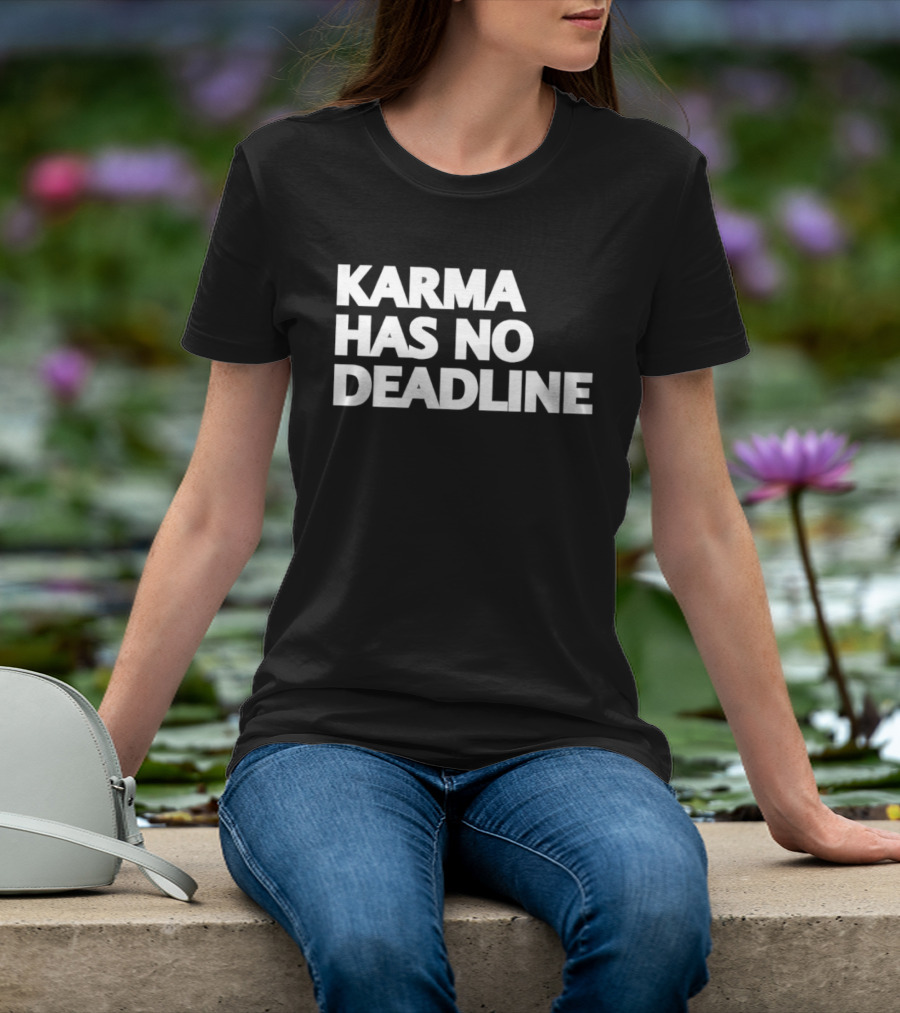 Karma Has No Deadline Inspirational Phrase T-Shirt