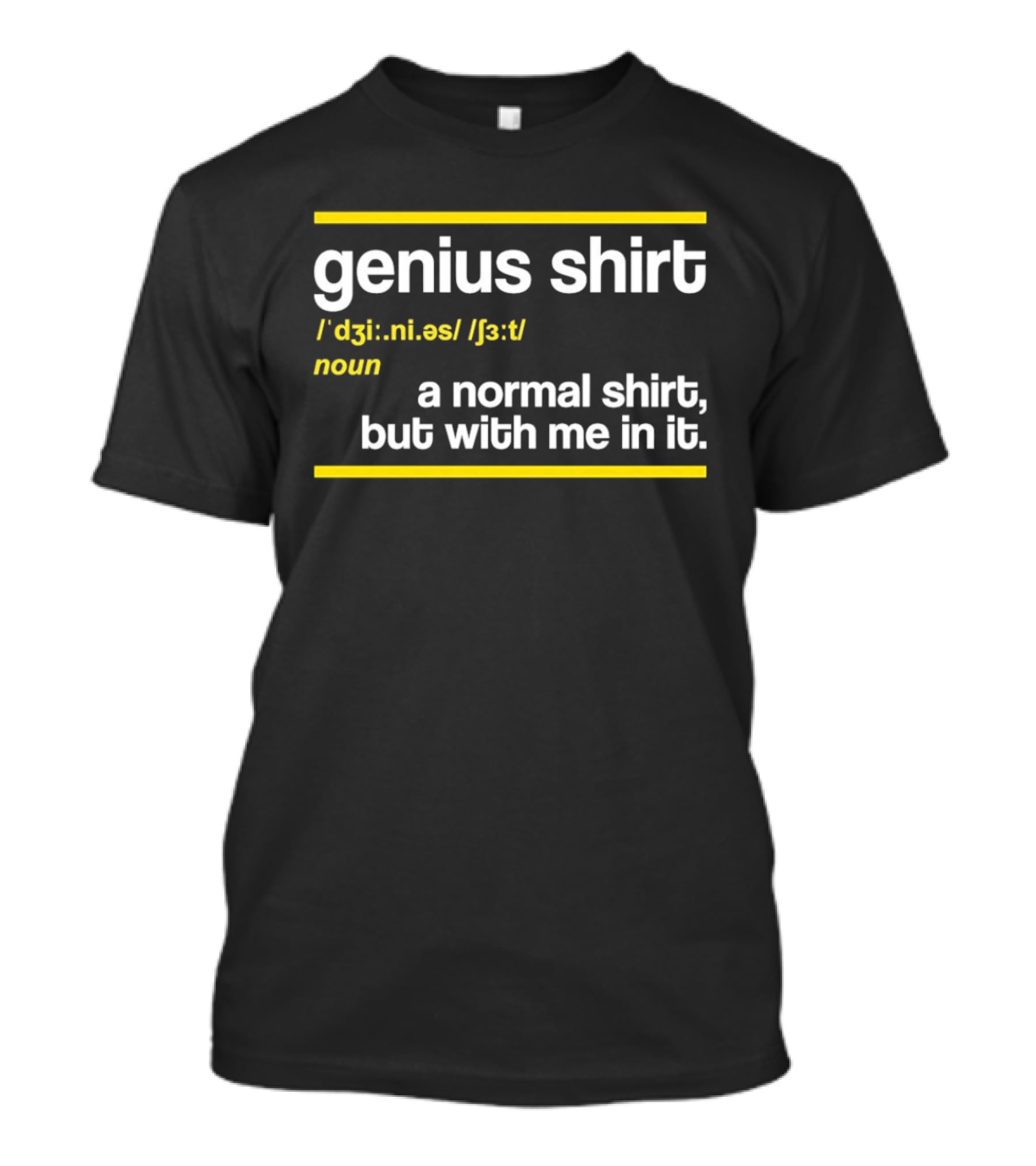 Genius Shirt Definition A Normal But With Me In It T-Shirt