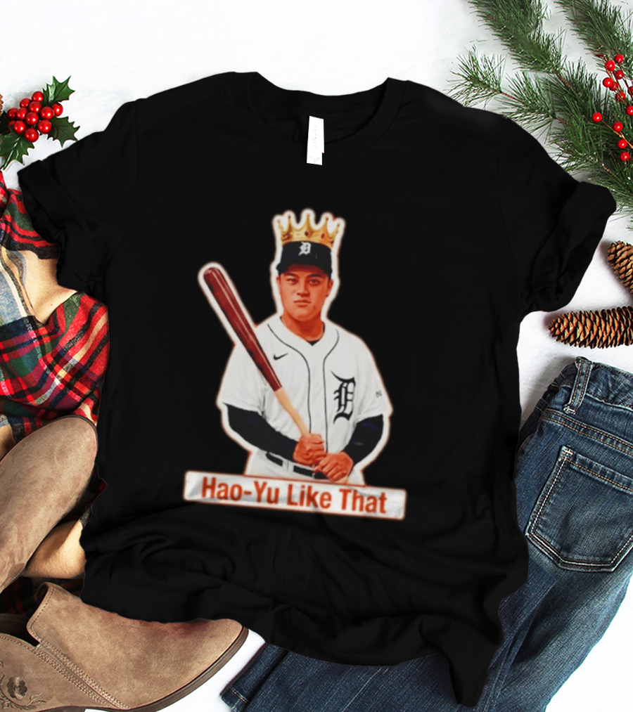 Hao Yu Like That Baseball Crown Player With Bat T-Shirt