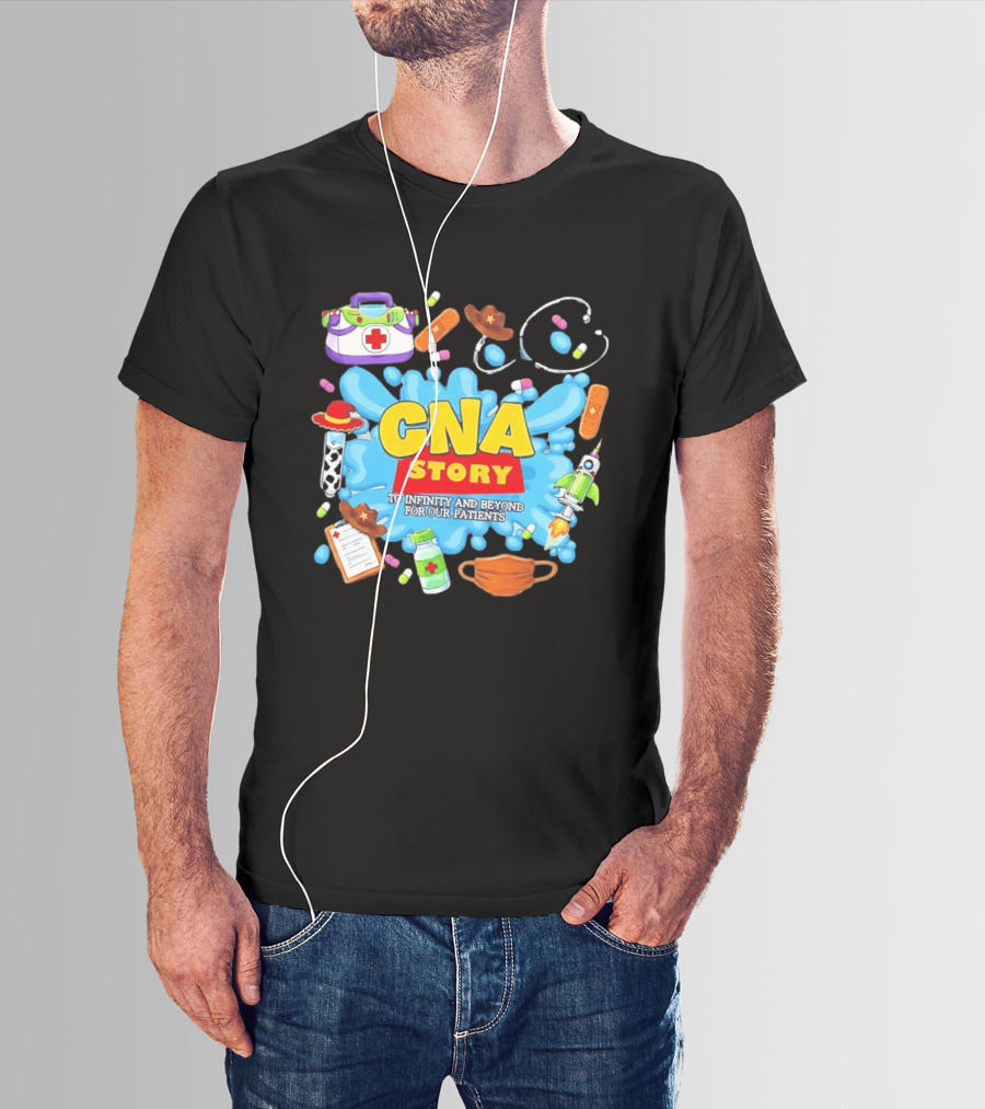 CNA Story To Infinity And Beyond For Our Patients With Medical T-Shirt