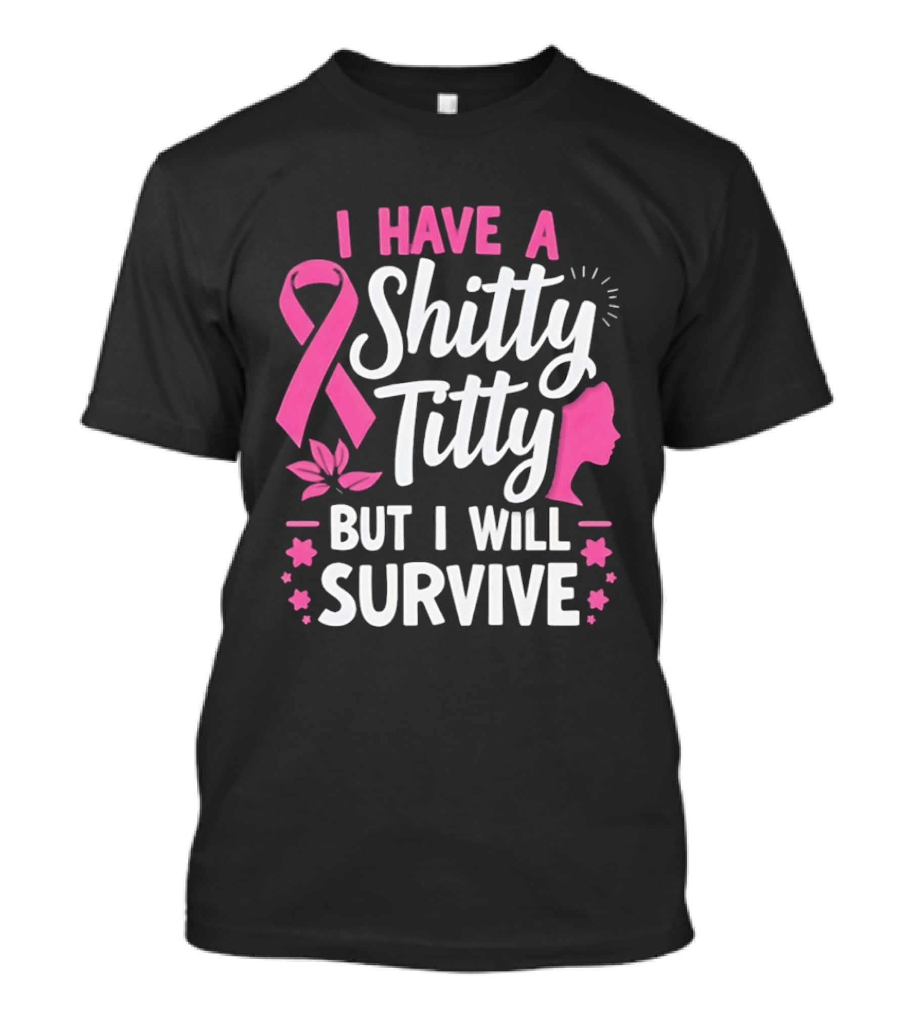 I Have A Shitty Titty But I Will Survive Breast Cancer Awareness Ribbon And Pink Woman T-Shirt