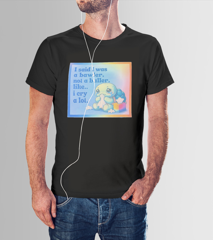 I Said I Was A Bawler Not A Baller Like I Cry A Lot Tearful Turtle T-Shirt