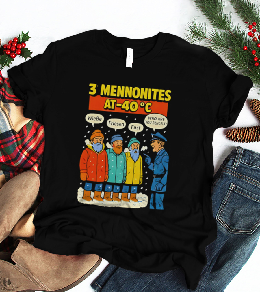 3 Mennonites At 40°C Humorous Wiebe Friesen Fast Who Are You Dengels T-Shirt
