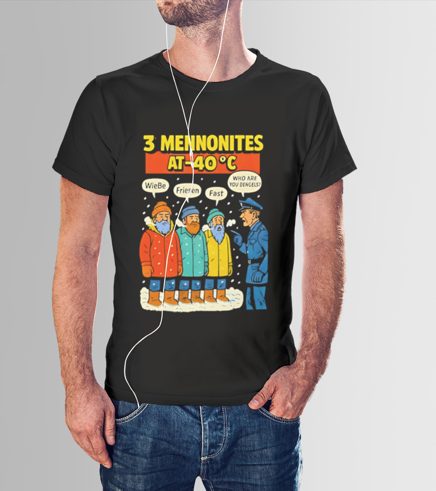 3 Mennonites At 40°C Humorous Wiebe Friesen Fast Who Are You Dengels T-Shirt