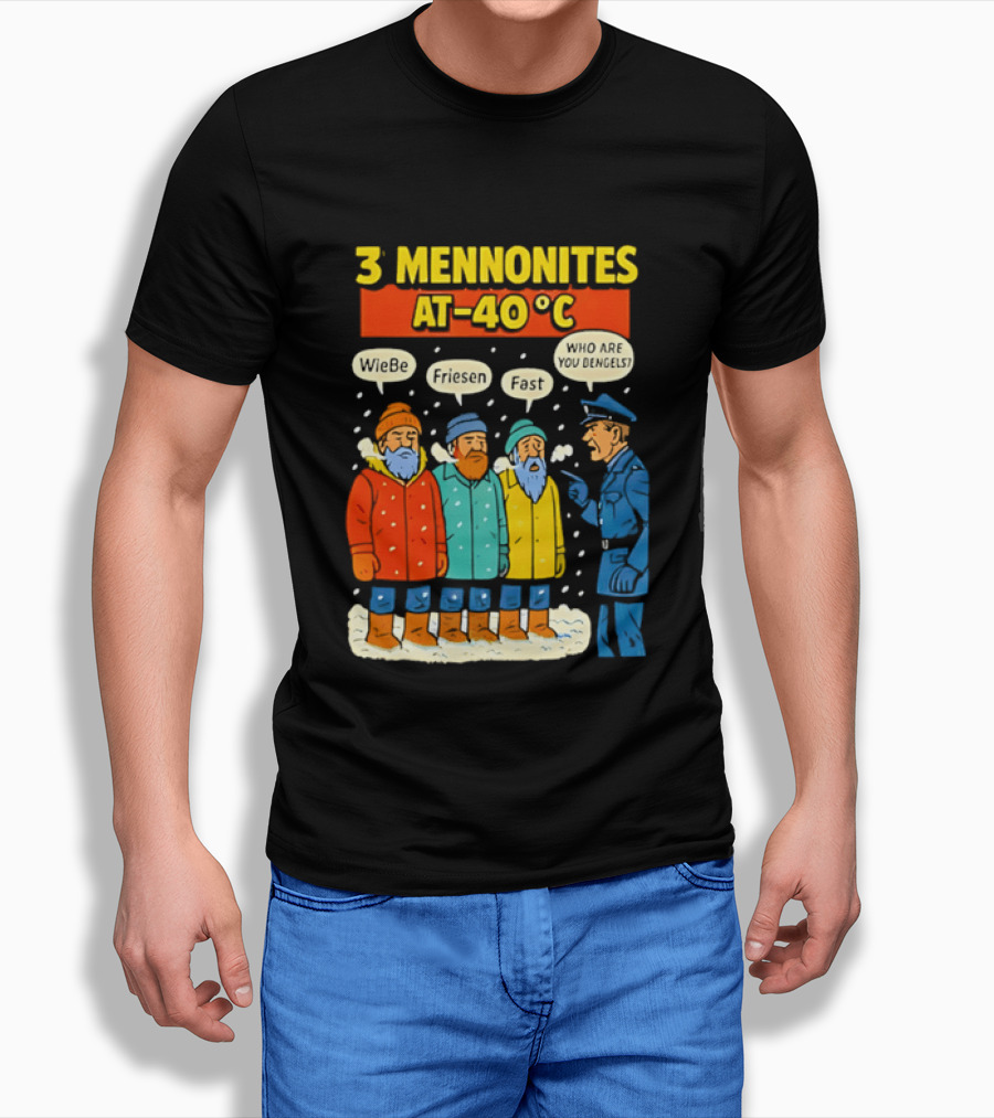 3 Mennonites At 40°C Humorous Wiebe Friesen Fast Who Are You Dengels T-Shirt