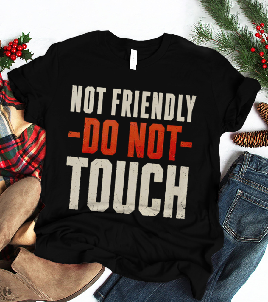 Not Friendly Do Not Touch T-Shirt