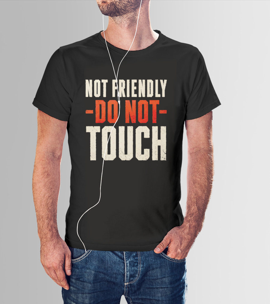 Not Friendly Do Not Touch T-Shirt