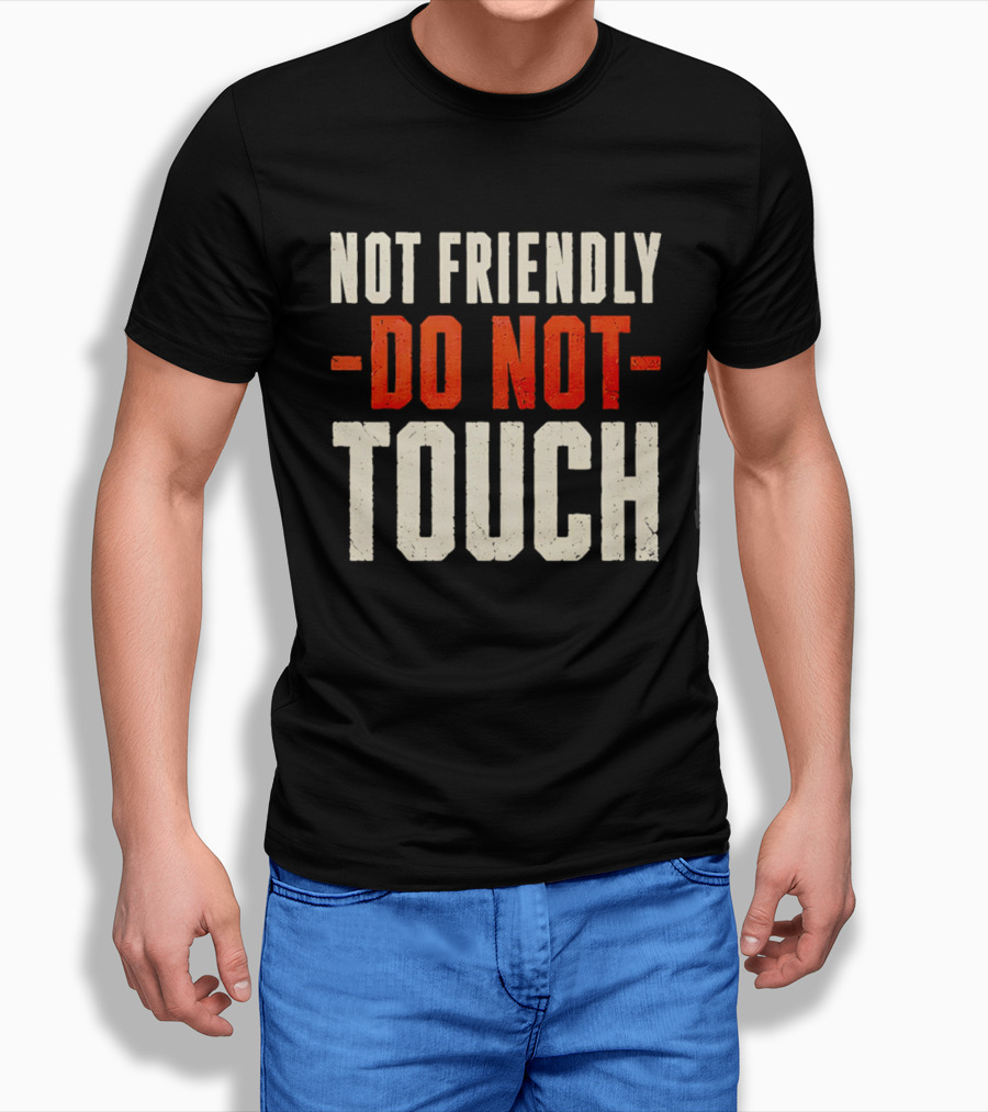 Not Friendly Do Not Touch T-Shirt