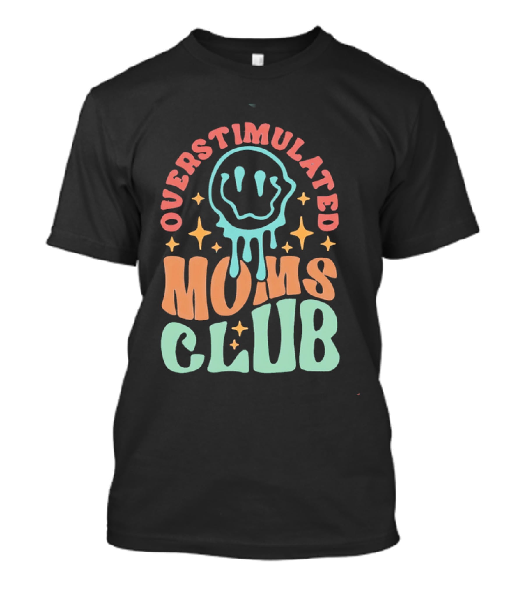 Overstimulated Moms Club Colorful Dripping Smiley Face And Stars T-Shirt