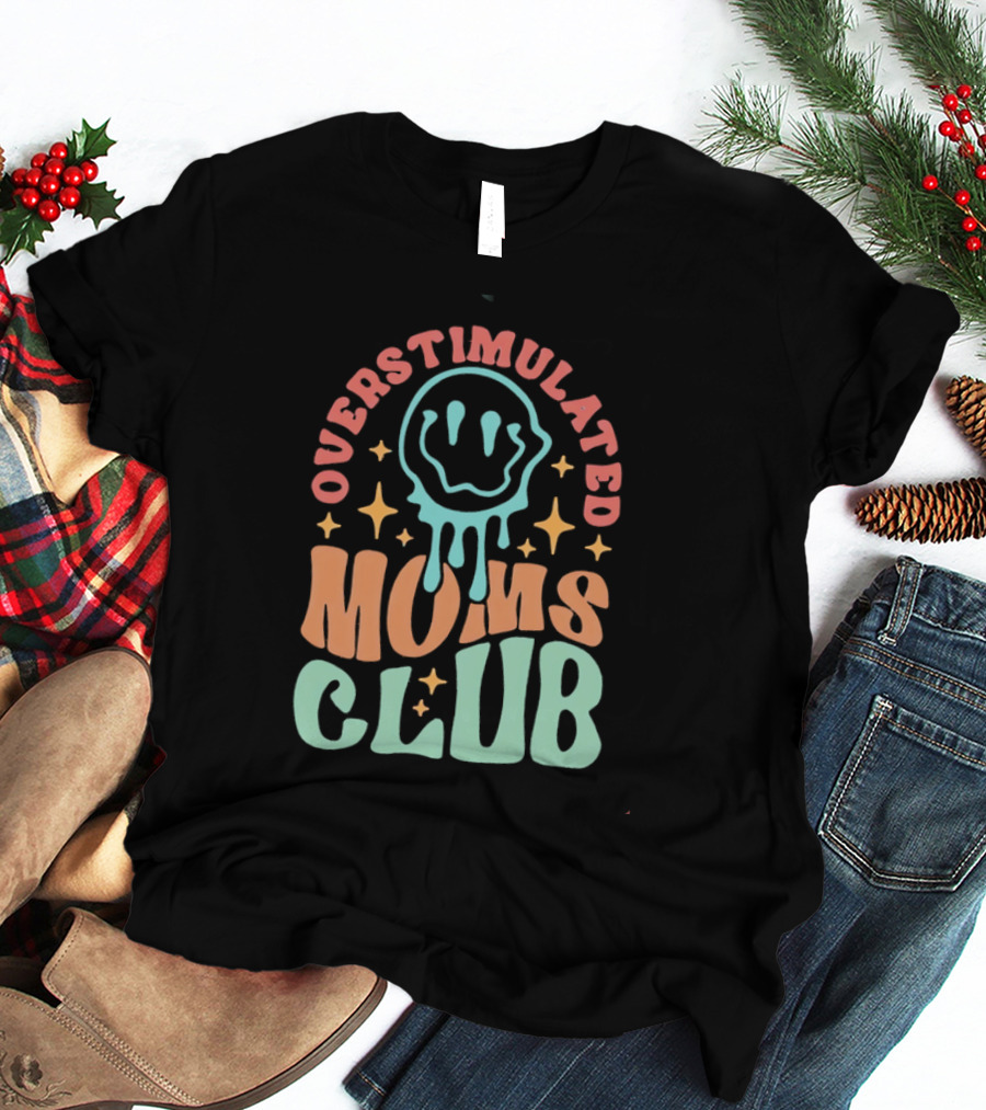 Overstimulated Moms Club Colorful Dripping Smiley Face And Stars T-Shirt