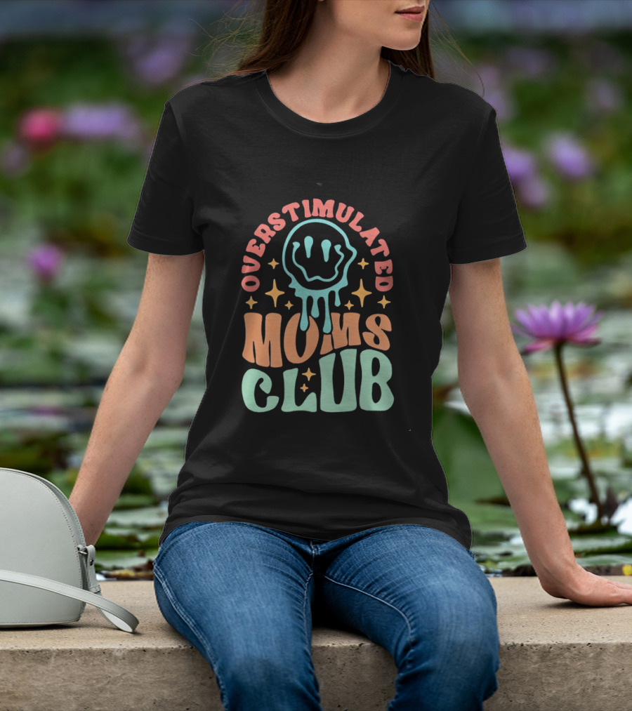 Overstimulated Moms Club Colorful Dripping Smiley Face And Stars T-Shirt