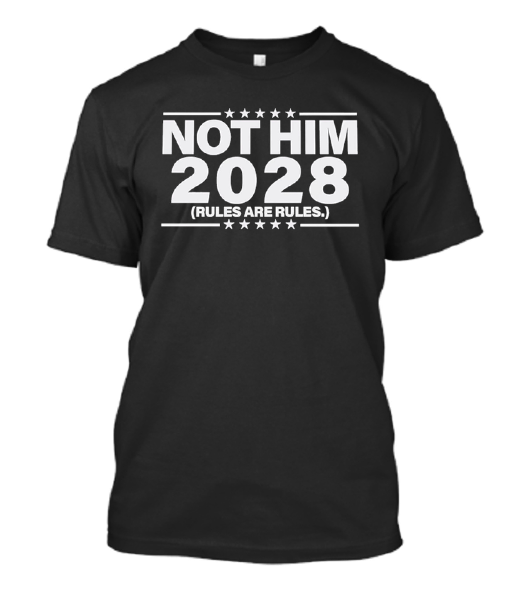 Not Him 2028 Political Rules Are Rules Message T-Shirt