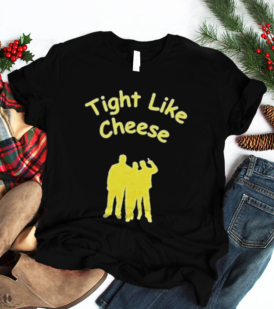 Tight Like Cheese Friendship Trio T-Shirt