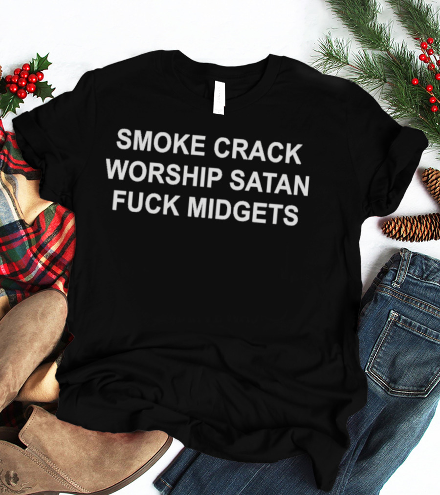 Smoke Crack Worship Satan Fuck Midgets T-Shirt