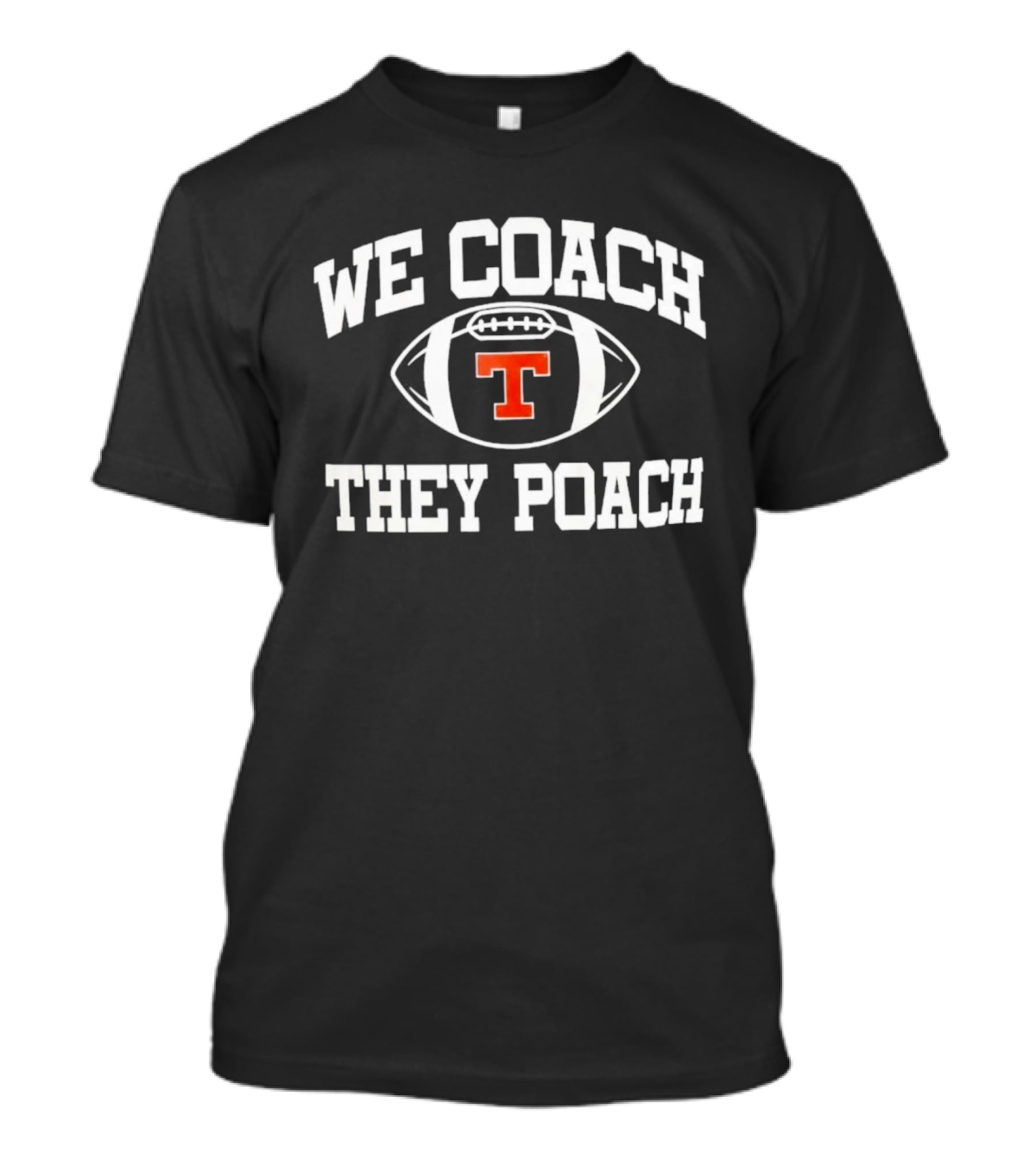 We Coach They Poach Tavares Fla HS Football T T-Shirt