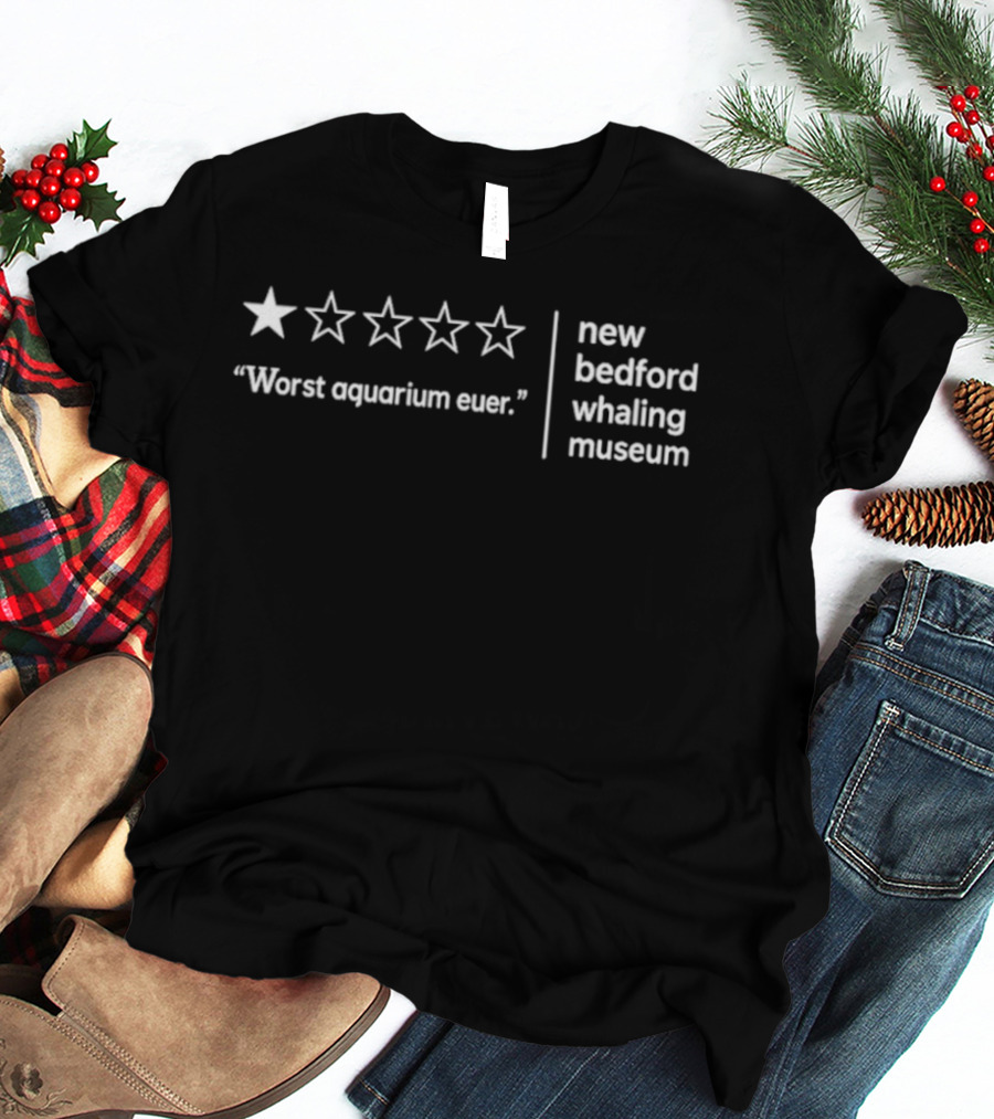 New Bedford Whaling Museum Worst Aquarium Ever One Star Review T-Shirt