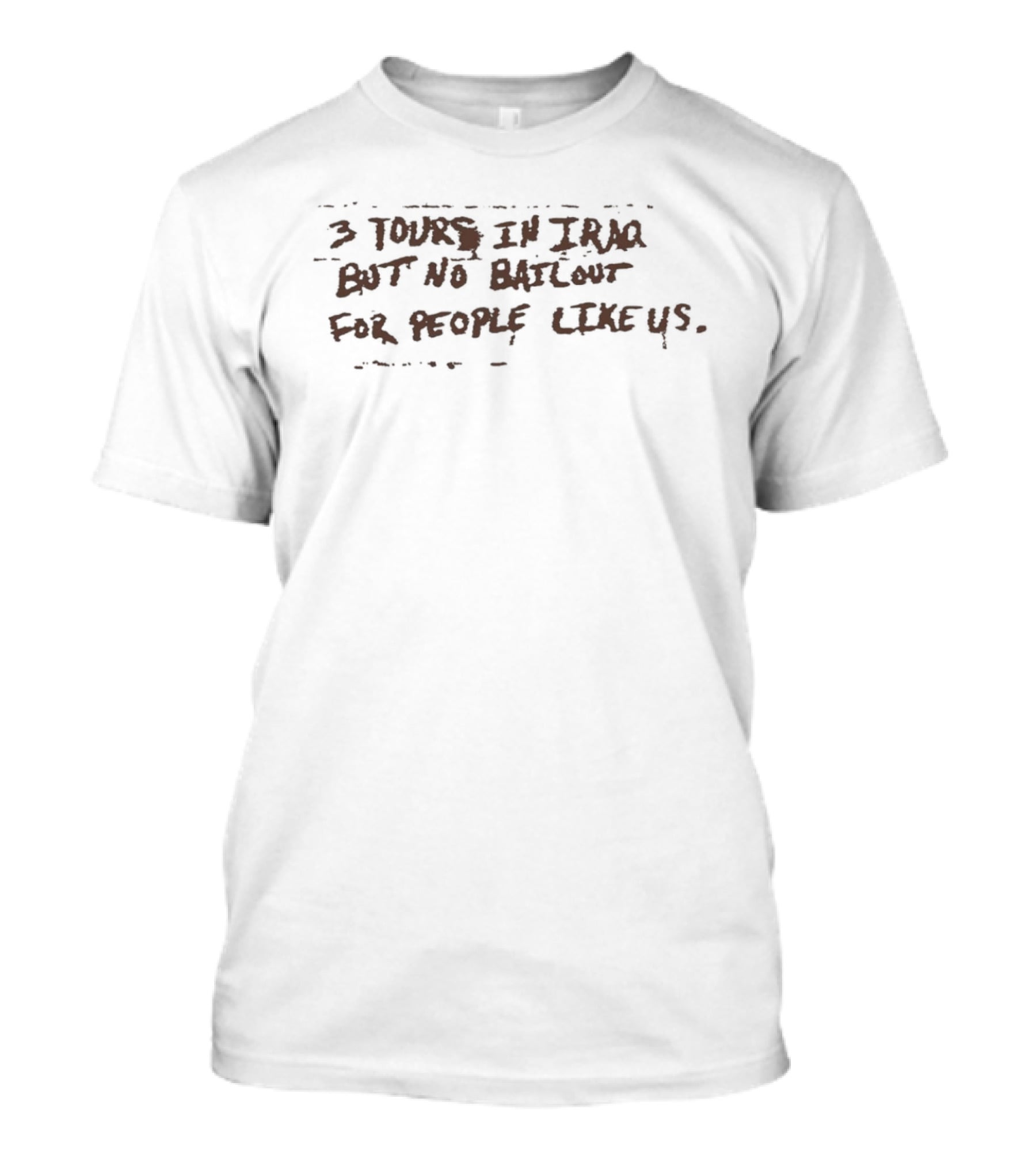 3 Tours In Iraq But No Bailout For People Like Us T-Shirt