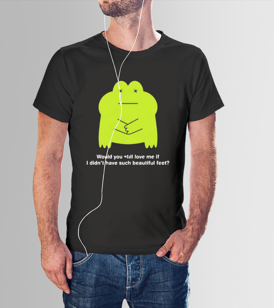 Would You Still Love Me If I Didn't Have Such Beautiful Feet Frog Meme Lime Green Funny Frog T-Shirt