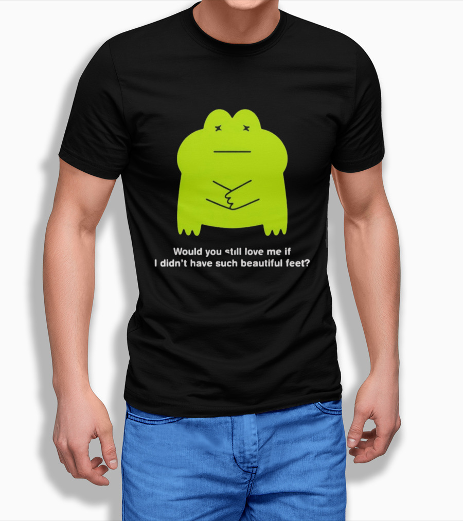 Would You Still Love Me If I Didn't Have Such Beautiful Feet Frog Meme Lime Green Funny Frog T-Shirt