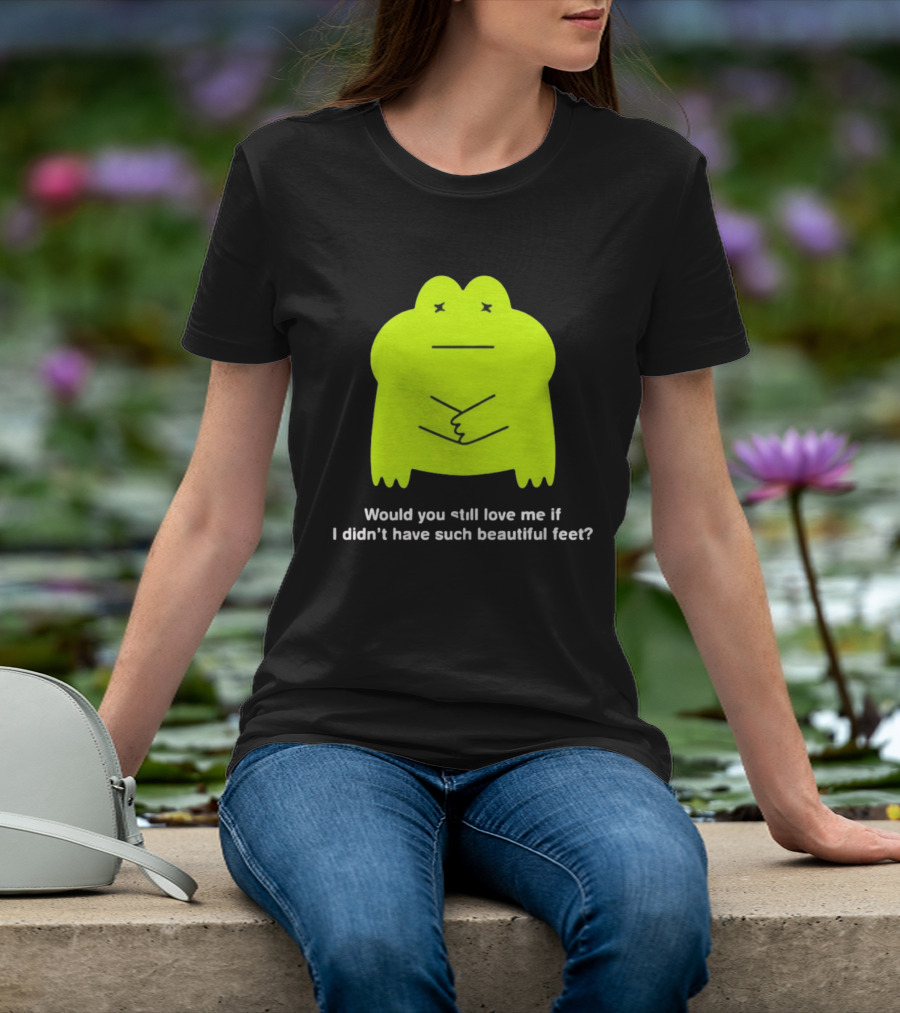 Would You Still Love Me If I Didn't Have Such Beautiful Feet Frog Meme Lime Green Funny Frog T-Shirt