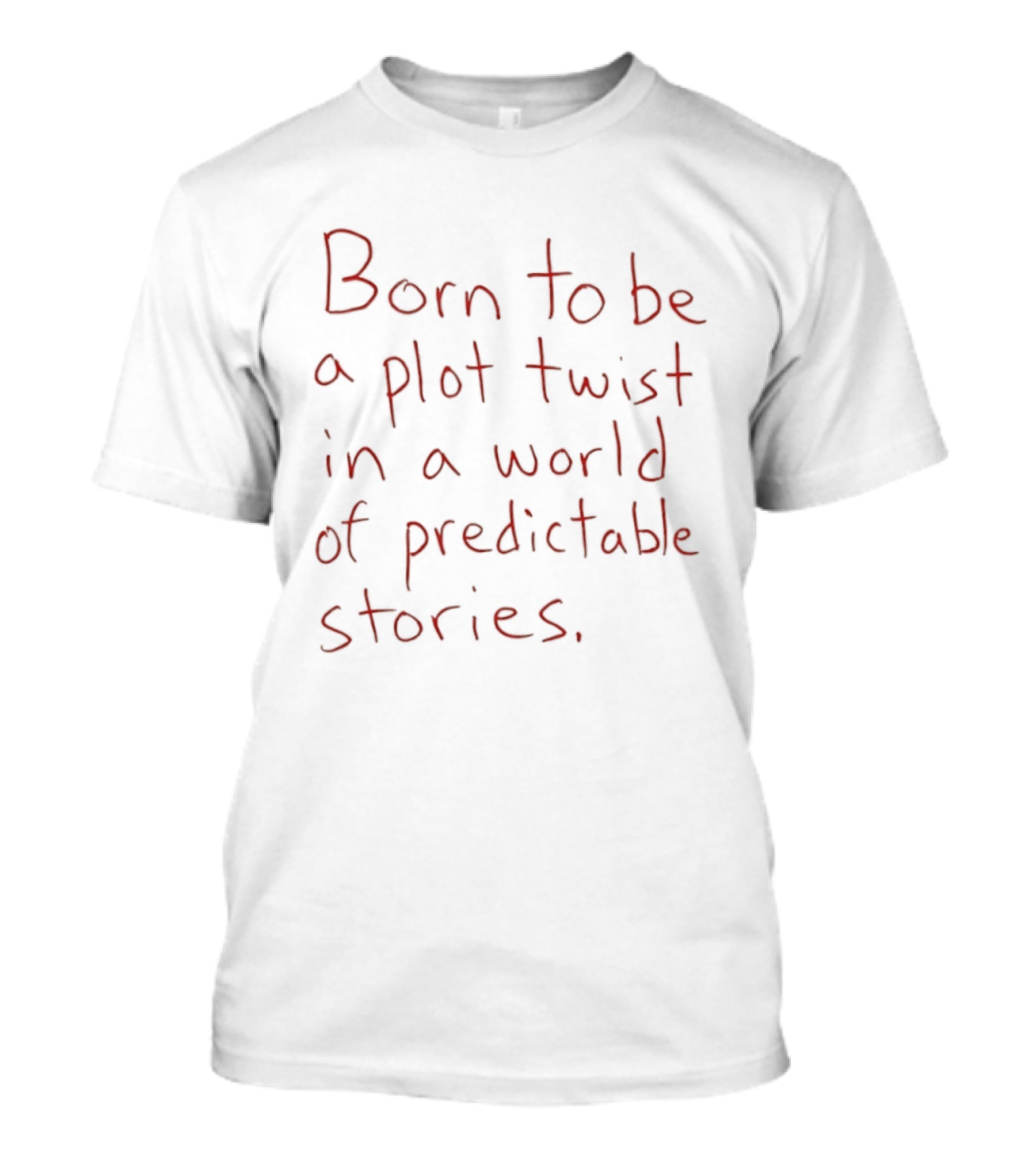 Born To Be A Plot Twist In A World Of Predictable Stories Empowering T-Shirt