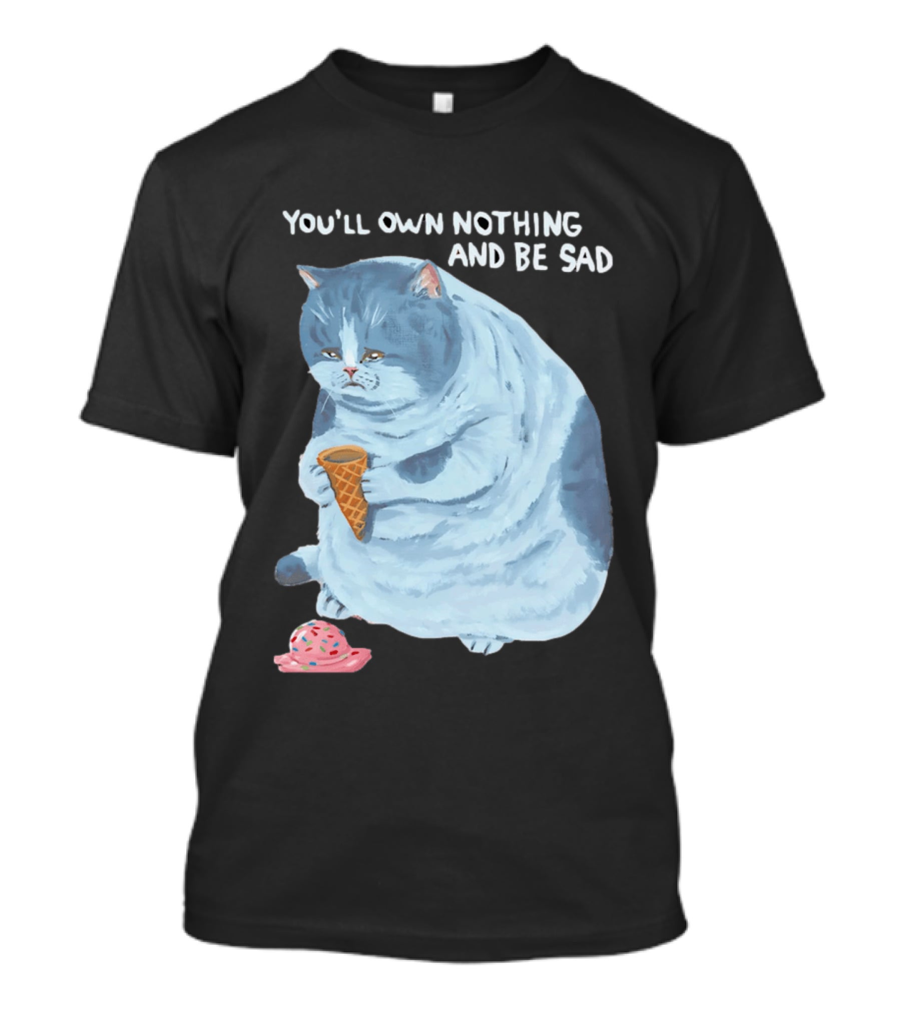 You'll Own Nothing And Be Sad Cat Holding Ice Cream Cone T-Shirt