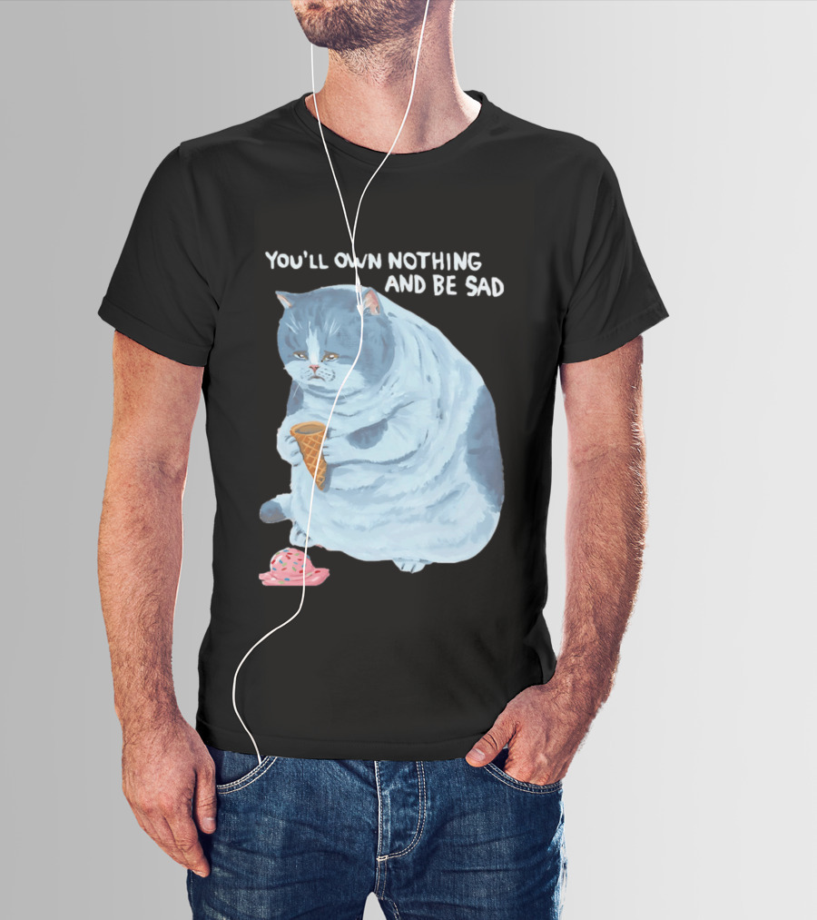 You'll Own Nothing And Be Sad Cat Holding Ice Cream Cone T-Shirt