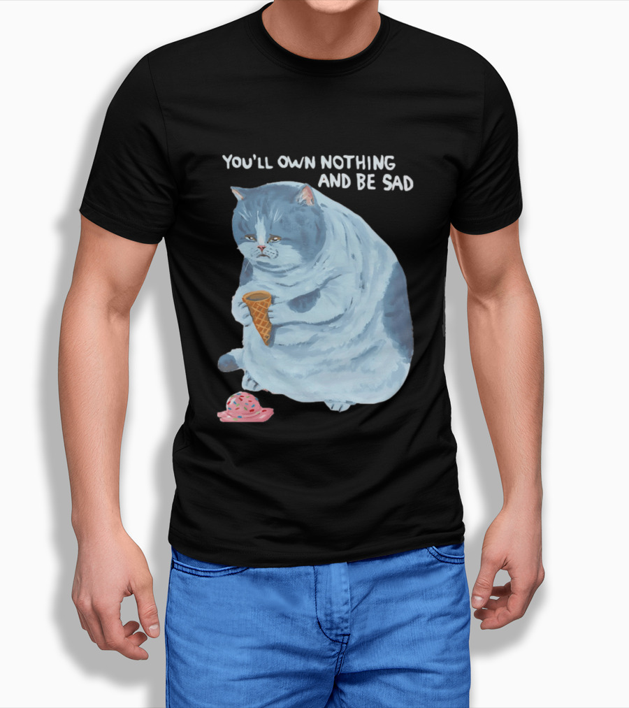 You'll Own Nothing And Be Sad Cat Holding Ice Cream Cone T-Shirt