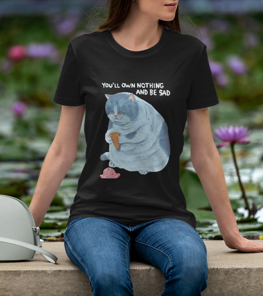 You'll Own Nothing And Be Sad Cat Holding Ice Cream Cone T-Shirt
