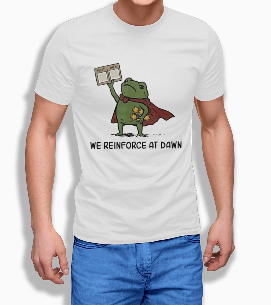First Then Frog We Reinforce At Dawn T-Shirt