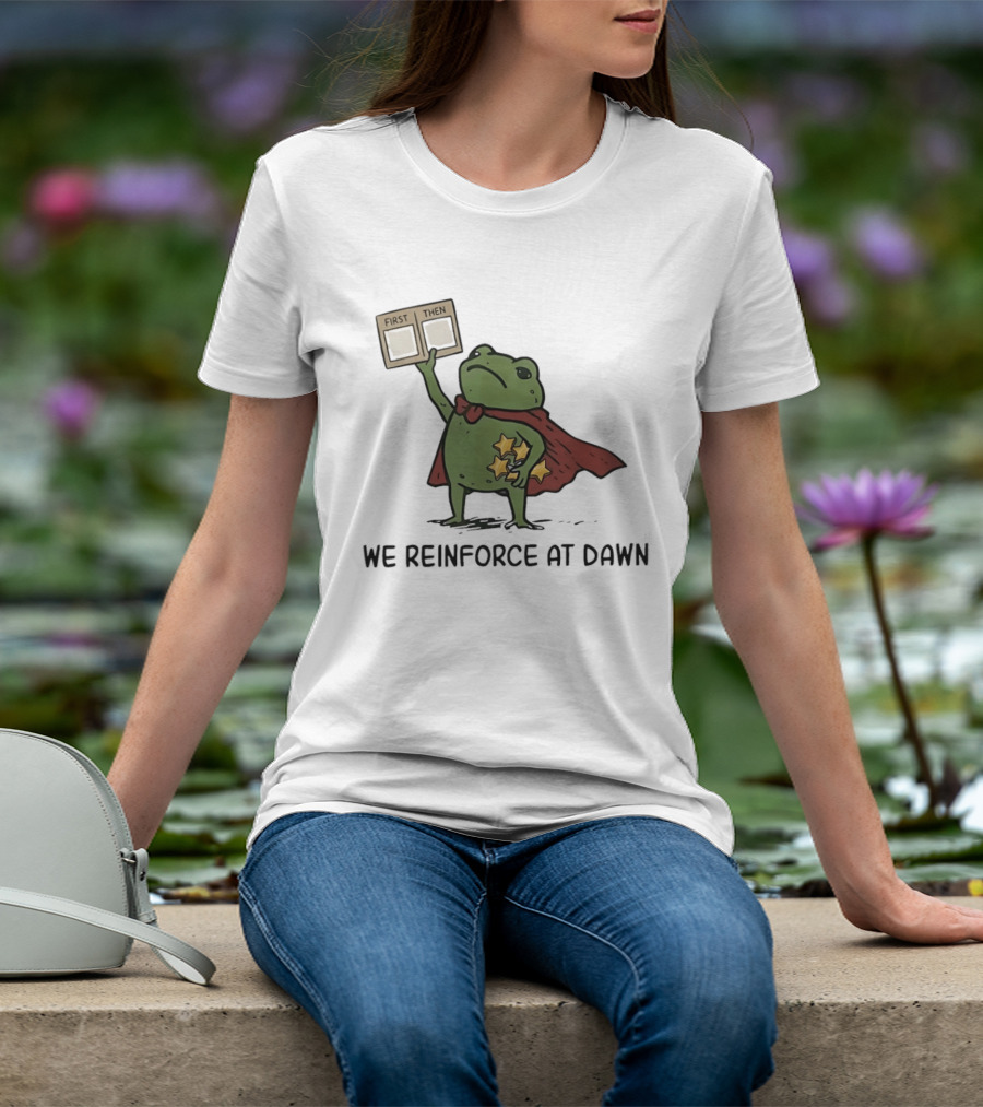 First Then Frog We Reinforce At Dawn T-Shirt