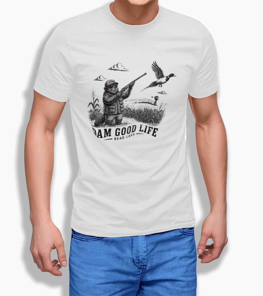 Dam Good Life Bear Lake Utah Pheasant Hunting Beaver Hunter T-Shirt