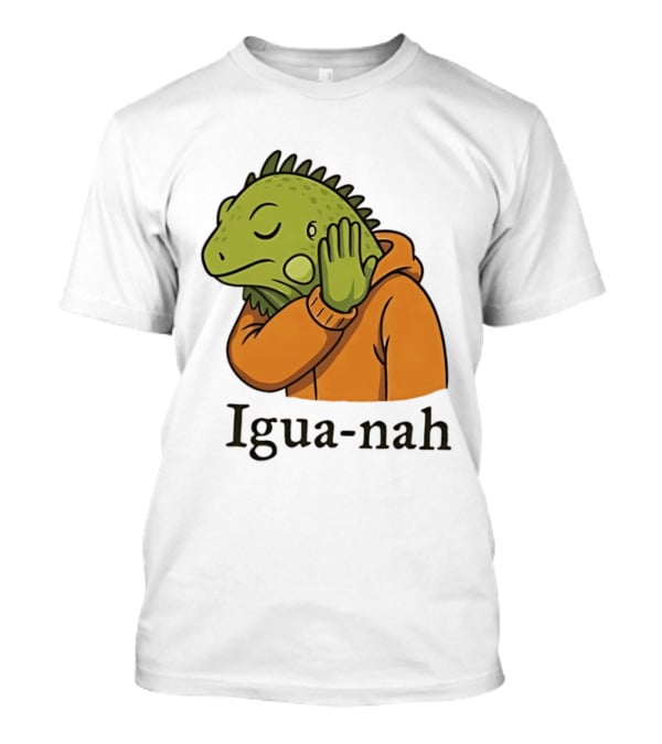 Iguana Igua Nah Meme T-Shirt