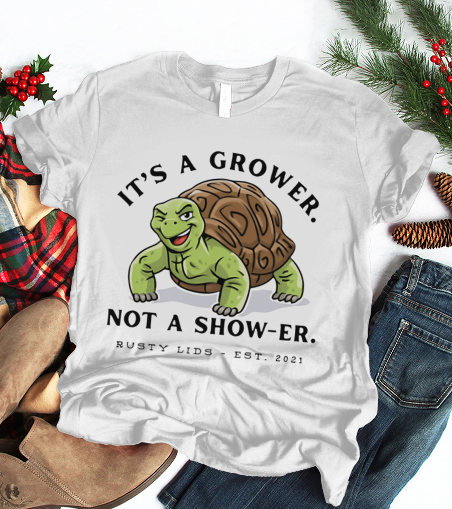 It's A Grower Not A Show Er Turtle Rusty Lids Est 2021 T-Shirt